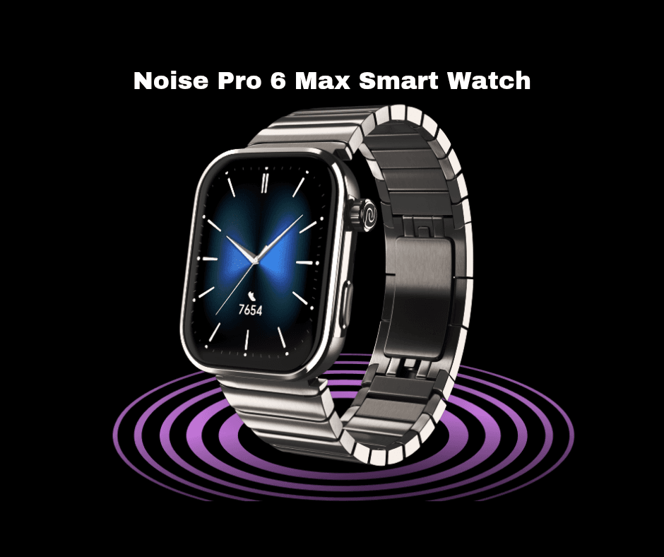 Discover the Noise Pro 6 Max Cutting Edge Smart Watch